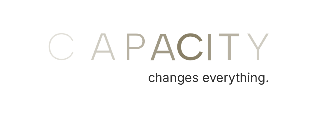 Capacity Changes Everything